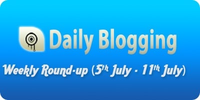 Daily Blogging Round up for 5th July - 11thJuly,2010